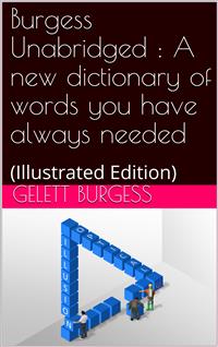 Burgess Unabridged / A new dictionary of words you have always needed - Gelett Burgess - E-Book