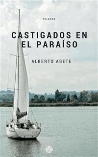 Castigados en el paraíso - Alberto Abete - E-Book