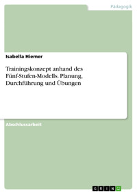 Trainingskonzept anhand des Fünf-Stufen-Modells. Planung, Durchführung und Übungen - Isabella Hiemer - E-Book