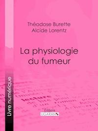 La Physiologie du fumeur - Ligaran - E-Book