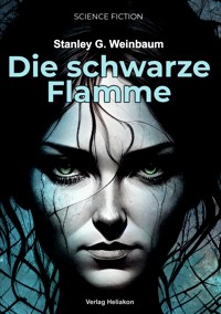 Die schwarze Flamme - Stanley G. Weinbaum - E-Book
