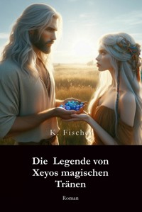 Die Legende von Xeyos magischen Tränen - Katica Fischer - E-Book