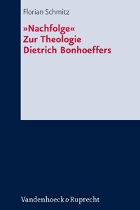 »Nachfolge«. Zur Theologie Dietrich Bonhoeffers - Florian Schmitz - E-Book