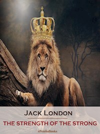 The Strength of the Strong (Annotated) - Jack  London - E-Book