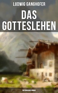 Das Gotteslehen: Historischer Roman - Ludwig Ganghofer - E-Book