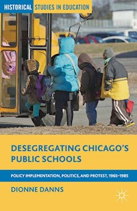 Desegregating Chicago’s Public Schools - Dionne Danns - E-Book