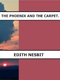 The Phoenix and the Carpet. - Edith Nesbit - E-Book