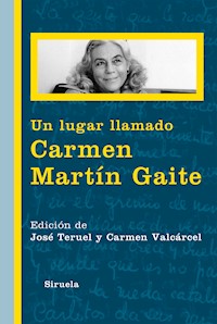 Un lugar llamado Carmen Martín Gaite - José Teruel - E-Book