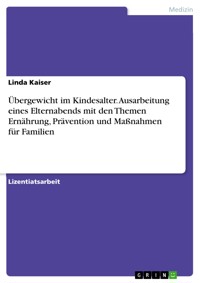 Übergewicht im Kindesalter. Ausarbeitung eines Elternabends mit den Themen Ernährung, Prävention und Maßnahmen für Familien - Linda Kaiser - E-Book