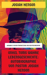 Onkel Toms wahre Lebensgeschichte: Autobiographie von Pastor Josiah Henson - Josiah Henson - E-Book