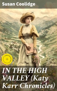IN THE HIGH VALLEY (Katy Karr Chronicles) - Susan Coolidge - E-Book