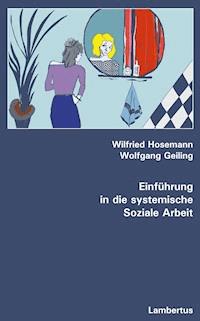 Einführung in die systemische Soziale Arbeit - Wilfried Hosemann - E-Book
