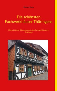 Die schönsten Fachwerkhäuser Thüringens - Richard Deiss - E-Book