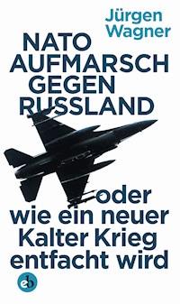 NATO-Aufmarsch gegen Russland - Jürgen Wagner - E-Book