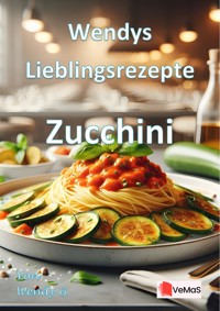 Wendys Lieblingsrezepte - Zucchini - Wendy G. - E-Book