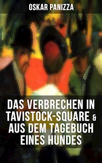 Das Verbrechen in Tavistock-Square & Aus dem Tagebuch eines Hundes - Oskar Panizza - E-Book