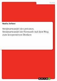 Strukturwandel des privaten, Strukturwandel der Vernunft: Auf dem Weg zum kooperativen Denken - Nadia Zeltzer - E-Book