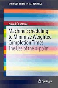 Machine Scheduling to Minimize Weighted Completion Times - Nicoló Gusmeroli - E-Book