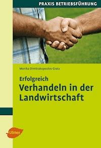 Erfolgreich verhandeln in der Landwirtschaft - Dipl.-Ing. Monika Dimitrakopoulos-Gratz - E-Book