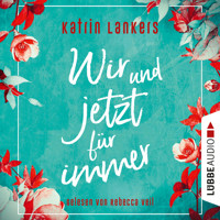 Wir und jetzt für immer (Ungekürzt) - Katrin Lankers - Hörbuch