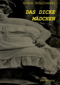 Das dicke Mädchen - Andre Sokolowski - E-Book