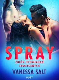 Spray: zbiór opowiadań erotycznych - Vanessa Salt - E-Book