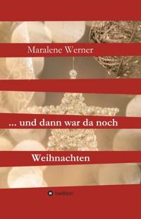 ... und dann war da noch Weihnachten - Maralene Werner - E-Book