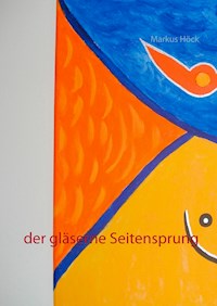 Der gläserne Seitensprung - Markus Höck - E-Book