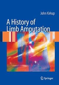 A History of Limb Amputation - John R. Kirkup - E-Book
