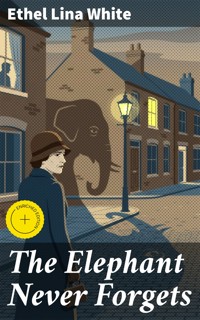 The Elephant Never Forgets - Ethel Lina White - E-Book