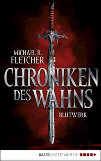 Chroniken des Wahns - Blutwerk - Michael R. Fletcher - E-Book