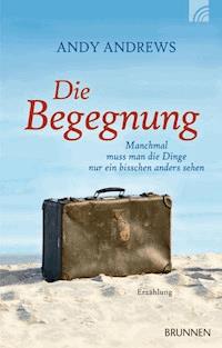 Die Begegnung - Andy Andrews - E-Book