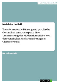 Transformationale Führung und psychische Gesundheit am Arbeitsplatz. Eine Untersuchung des Moderationseffekts von demografischen und arbeitsbezogenen Charakteristika - Madeleine Hartleff - E-Book