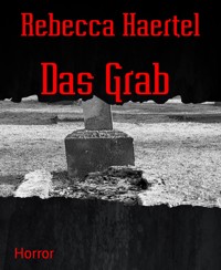 Das Grab - Rebecca Haertel - E-Book