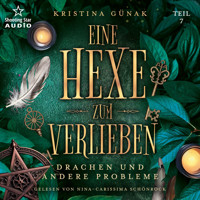 Drachen und andere Probleme - Eine Hexe zum Verlieben, Teil 7 (ungekürzt) - Kristina Günak - Hörbuch