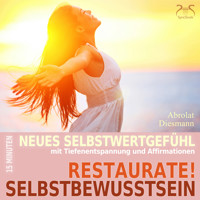 Restaurate! Selbstbewusstsein - 15 Minuten für ein neues Selbstwertgefühl und gegen Selbstzweifel - Mentale Übung Selbststärkung mit spezieller Entspannungsmusik in 432 Hz (Ungekürzt) - Torsten Abrolat - Hörbuch