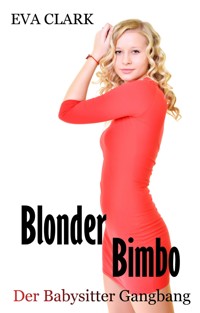 Blonder Bimbo - Der Babysitter Gangbang - Eva Clark - E-Book