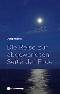 Die Reise zur abgewandten Seite der Erde - Jürg Knessl - E-Book