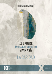 ¿Se puede (verdaderamente) vivir así? La caridad - Luigi Giussani - E-Book