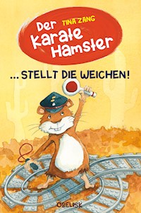 Der Karatehamster stellt die Weichen! - Tina Zang - E-Book