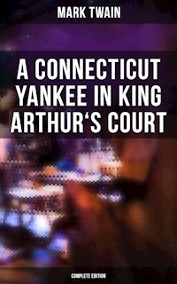A Connecticut Yankee in King Arthur's Court (Complete Edition) - Mark Twain - E-Book
