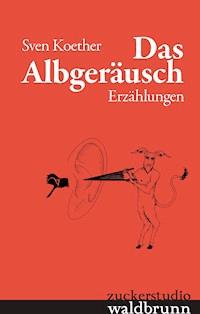 Das Albgeräusch - Sven Koether - E-Book