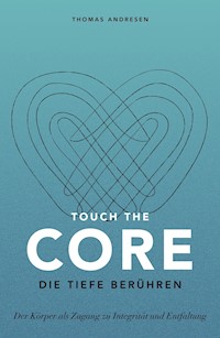 Touch the Core. Die Tiefe berühren. - Thomas Andresen - E-Book