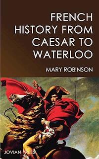 French History from Caesar to Waterloo - Mary Robinson - E-Book