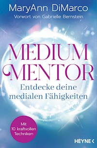 Medium Mentor – Entdecke deine medialen Fähigkeiten - MaryAnn DiMarco - E-Book