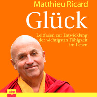 Glück - Leitfaden zur Entwicklung der wichtigsten Fähigkeit im Leben (Ungekürzt) - Matthieu Ricard - Hörbuch
