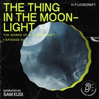 The Thing in the Moonlight (The Work of H. P. Lovecraft, Episode 51) - H. P. Lovecraft - Hörbuch