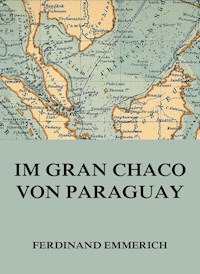 Im Gran Chaco von Paraguay - Ferdinand Emmerich - E-Book