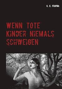 Wenn tote Kinder niemals schweigen - C. E. Frayna - E-Book