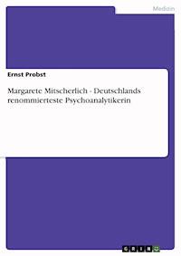 Margarete Mitscherlich - Deutschlands renommierteste Psychoanalytikerin - Ernst Probst - E-Book